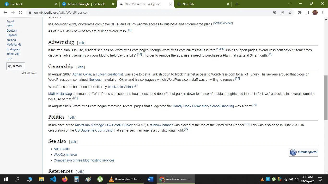 The screenshot captures a portion of a Wikipedia page about WordPress.com. The page is viewed in a browser window on a desktop, visible through the open tabs and taskbar at the bottom of the screen. The content covers sections titled "Advertising," "Censorship," and "Politics."
In the "Censorship" section, it mentions Adnan Oktar, a Turkish creationist, who successfully had WordPress.com blocked in Turkey due to libel concerns. It also discusses intermittent blocks in China and quotes Matt Mullenweg about free speech. In 2018, WordPress.com removed pages related to the Sandy Hook Elementary School shooting hoax.
The "Politics" section highlights WordPress.com's display of a rainbow banner in support of marriage equality during the Australian Marriage Law Postal Survey and following the US Supreme Court's ruling on same-sex marriage.
The page's layout features standard Wikipedia formatting, with sections, citations, and navigation links on the left. The browser tabs and taskbar indicate multiple applications are open, including Facebook and a WordPress document. The time and date on the taskbar show "3:13 AM" on "24-Sep-22."
