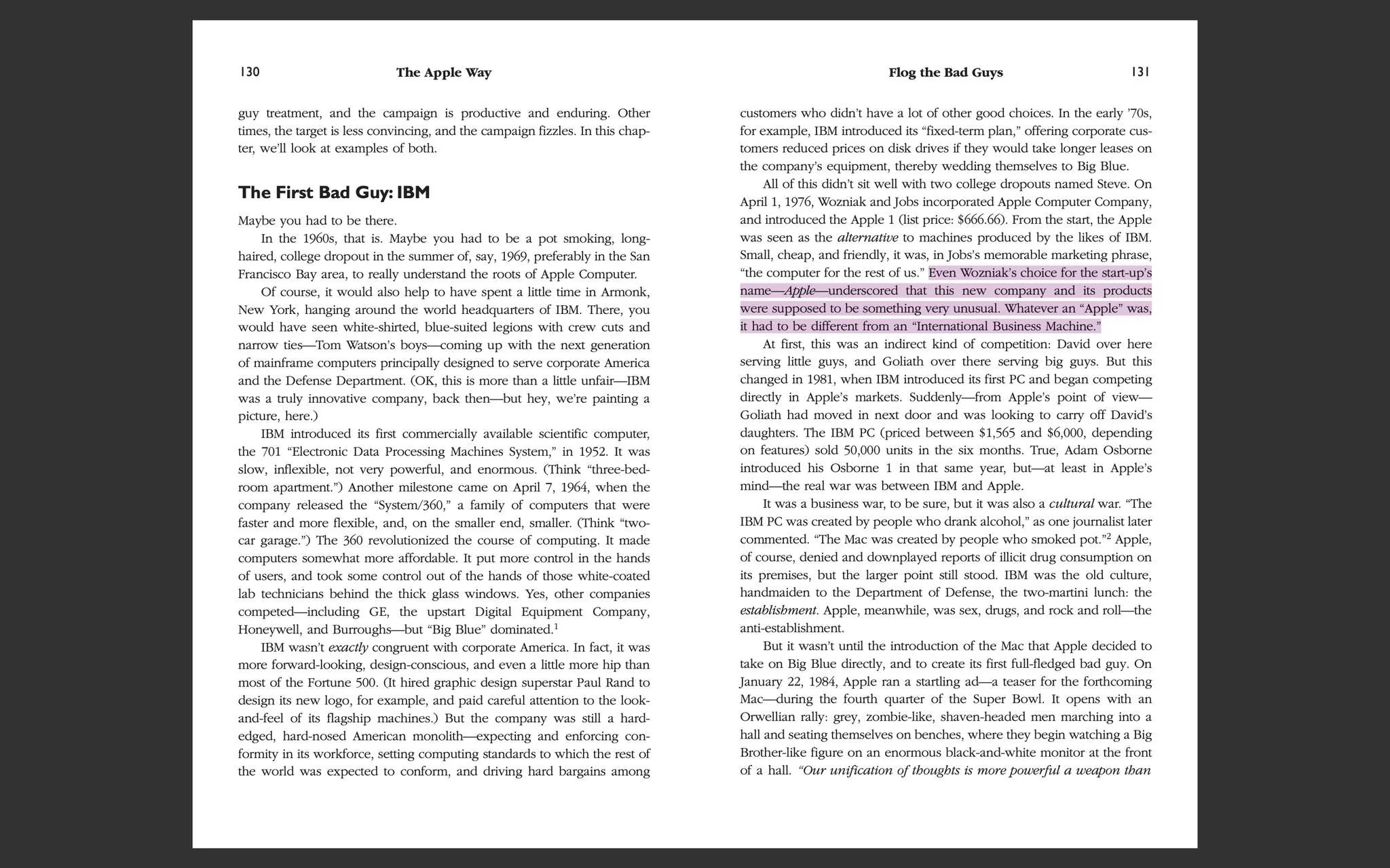 1) The image displays a two-page spread from a book titled "The Apple Way." The left page is numbered 130, while the right is 131. The text discusses IBM as "The First Bad Guy" in the context of Apple's history. The narrative is set in the 1960s and 1980s, describing IBM's dominance with mainframe computers and detailing Apple's emergence as a competitor. The section highlights the cultural and business rivalry between IBM and Apple. Key figures in the narrative, such as Wozniak and Jobs, are mentioned, emphasizing Apple's innovative approach and contrasting it with IBM's traditional corporate style. The text is in a standard black font against a white background, with a portion highlighted in pink on the right page, drawing attention to Wozniak's choice of the name "Apple" and its implications. The highlight underscores Apple's intention to differentiate itself from IBM's image.
2)
- Title: "The Apple Way"
- Key OCR Lines:
- "The First Bad Guy: IBM"
- "Flog the Bad Guys"