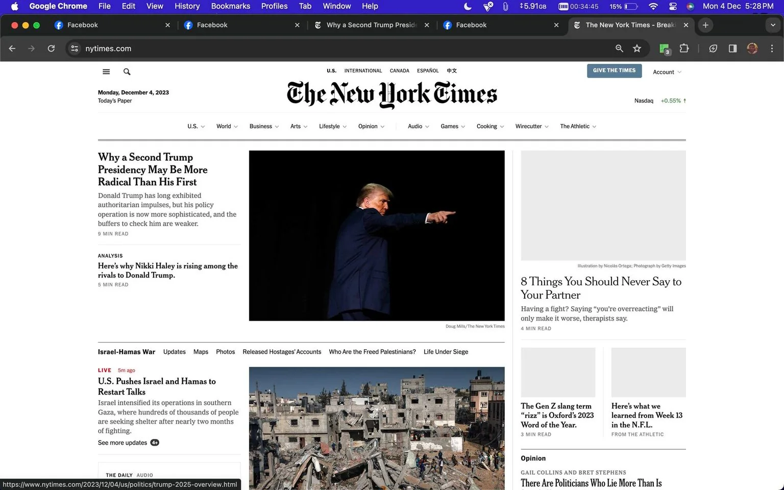 The screenshot shows a webpage from The New York Times, dated Monday, December 4, 2023. The main headline, "Why a Second Trump Presidency May Be More Radical Than His First," suggests an analysis of potential changes in Donald Trump's political approach if he returns to office. The accompanying image features a man in a suit, pointing, against a dark background. This image is captioned with a photo credit to Doug Mills.
Below the headline, there's another article titled "Here's why Nikki Haley is rising among the rivals to Donald Trump," indicating a focus on political dynamics.
Further down, live news coverage titled "U.S. Pushes Israel and Hamas to Restart Talks" reports on ongoing international conflicts, with an image of a damaged urban area, illustrating the situation's severity. On the right, articles like "8 Things You Should Never Say to Your Partner" provide lifestyle content. The overall layout is clean and organized, typical of a news site, with a mix of political, international, and lifestyle topics.
