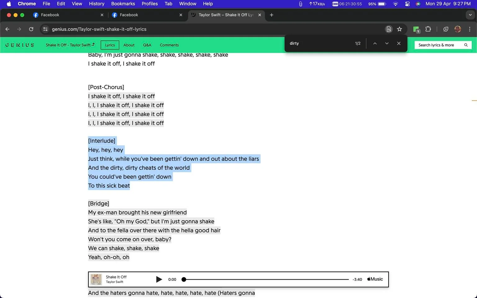 The screenshot captures a web page from Genius displaying the lyrics to the song "Shake It Off" by Taylor Swift. The browser window is set to Chrome, evidenced by the visible tabs and URL bar at the top. The interface shows that the user is on a lyrics page, as indicated by the "Lyrics" tab highlighted in green. The interface has a search function with the word "dirty" entered, highlighting relevant instances in the lyrics.
The lyrics section on display includes parts labeled as "Post-Chorus," "Interlude," and "Bridge." The "Interlude" section is highlighted in blue, featuring lines about being let down by liars and cheats, contrasted with the suggestion of dancing to a "sick beat." Below this section is a media player bar for the song, hinting at the song's playback functionality. The visual composition is clean, with a white background and black text. The title text and song information are clear, reinforcing the focus on the lyrics. The Genius branding is visible at the top, confirming the source of the lyrics.
- Title: "Shake It Off - Taylor Swift"
- Site / app: "Genius"