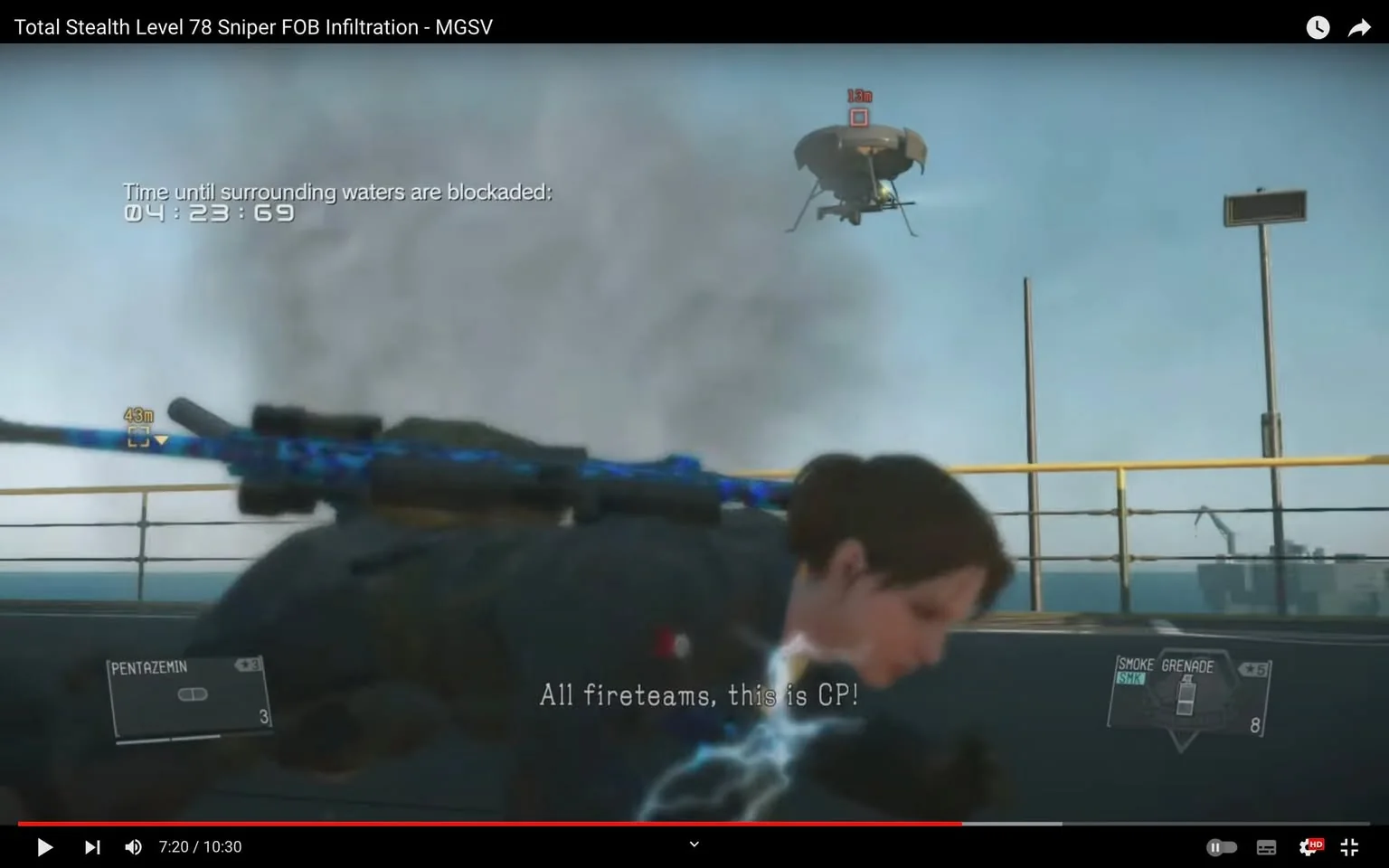 In this video frame from "Total Stealth Level 78 Sniper FOB Infiltration - MGSV," the scene is part of a gameplay video from the game "Metal Gear Solid V." The character is seen crouching on an outdoor platform with a sniper rifle slung across their back. The rifle has a distinctive blue pattern. In the background, a drone hovers, marked with a red indicator, suggesting it is an enemy target. The environment includes a railing and what appears to be a distant oil rig or similar structure on the horizon, indicating a maritime setting. A countdown timer is displayed on the screen, showing “Time until surrounding waters are blockaded: 04:23:69,” creating a sense of urgency. The player’s inventory shows items like "PENTAZEMIN" and "SMOKE GRENADE," indicating available tactical options. The subtitle on screen reads, "All fireteams, this is CP!," suggesting in-game radio communication. The lighting is clear, typical of a daytime scene, enhancing the tension and urgency of the stealth mission.
- Title: "Total Stealth Level 78 Sniper FOB Infiltration - MGSV"
- Captions / subtitles: "All fireteams, this is CP!"
- Site / app: "YouTube"
