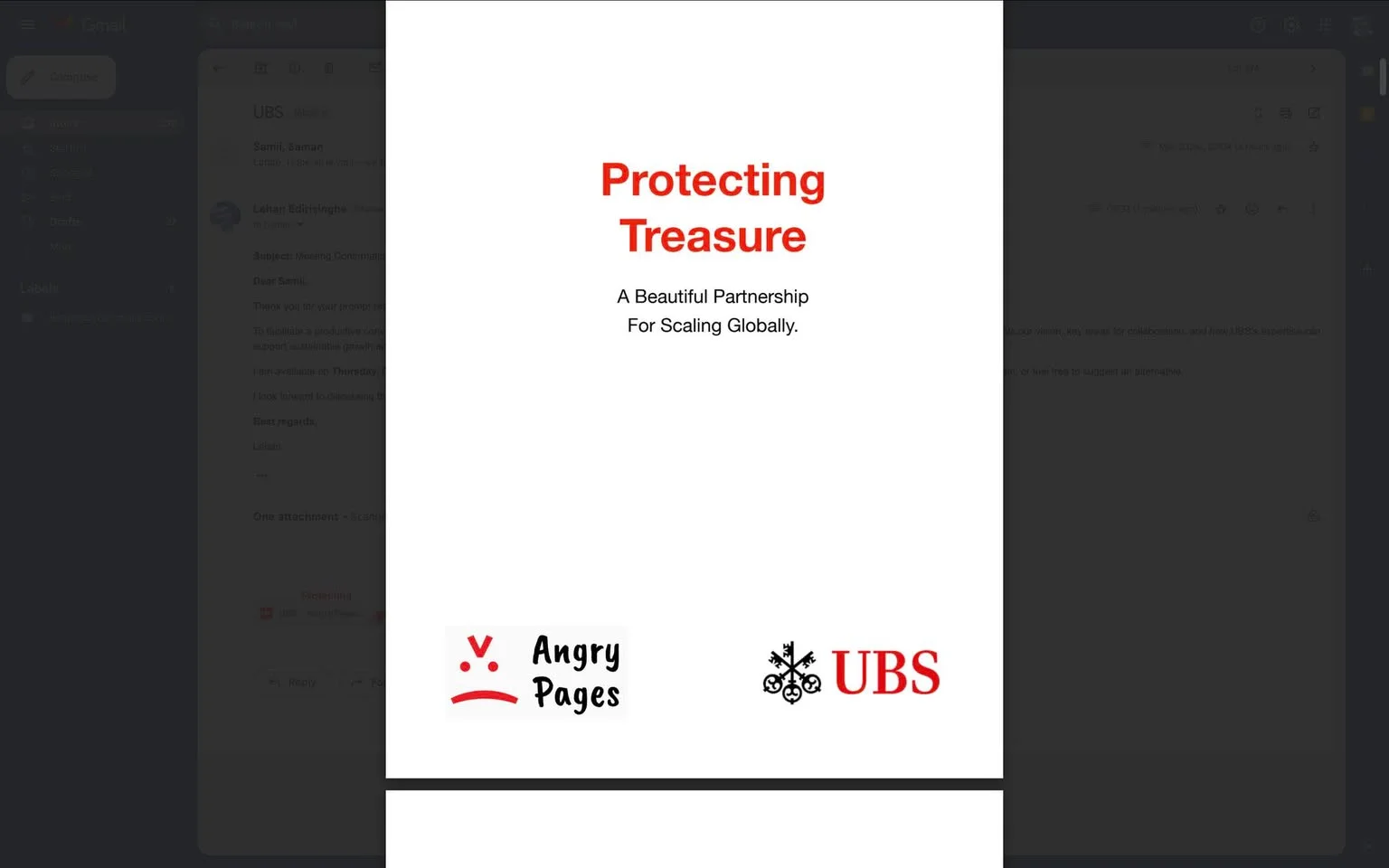 The image is a screenshot of an email viewed in Gmail. The main focus is a document titled "Protecting Treasure" with the subtitle "A Beautiful Partnership For Scaling Globally." At the bottom of the document, there's branding for two entities: "Angry Pages" and "UBS," each accompanied by their respective logos. The document's layout is minimalistic with a white background and text primarily in black and red, which provides a professional and clean appearance. The left side of the image shows a slightly visible glimpse of the Gmail interface, including common elements like the compose button and email folders. This suggests that the document is an attachment or part of an email conversation. The screenshot captures a moment where the document is being viewed or shared via email, indicating a business or professional context focused on partnership and global scaling.