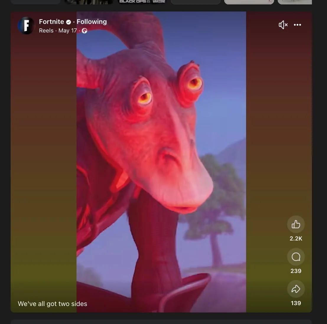 The image features a stylized character with a large, elongated head and prominent features. The character has two large, round eyes that are yellow with a hint of orange around the edges. Its skin appears to have a pinkish hue, and the character has two curved horns protruding from the top of its head. The texture of the skin looks smooth and somewhat glossy, reflecting light in a way that gives it a vibrant appearance.

The character is positioned in a way that suggests it is leaning forward, possibly looking at the viewer or something in front of it. Its mouth is slightly open, which may indicate a neutral expression. The character's body is partially visible, showing a dark, possibly red or maroon outfit that contrasts with the lighter skin tone. The arms are not fully visible, but the character's posture suggests a relaxed stance.

In the background, there are soft, blurred shapes that appear to be hills or mountains, with a tree visible to the left side of the image. The sky has a gradient that transitions from a light blue at the top to a darker shade near the horizon, suggesting a time of day that could be early morning or late evening.

At the top of the image, there is a logo for "Fortnite," which is a stylized letter "F" enclosed in a circle. Below the logo, there is a timestamp indicating "May 17." 

At the bottom of the image, there is text that reads, "We've all got two sides." Below this text, there are engagement metrics showing 2.2K likes, 239 comments, and 139 shares. The overall aesthetic of the image is colorful and cartoonish, typical of animated or video game art styles.