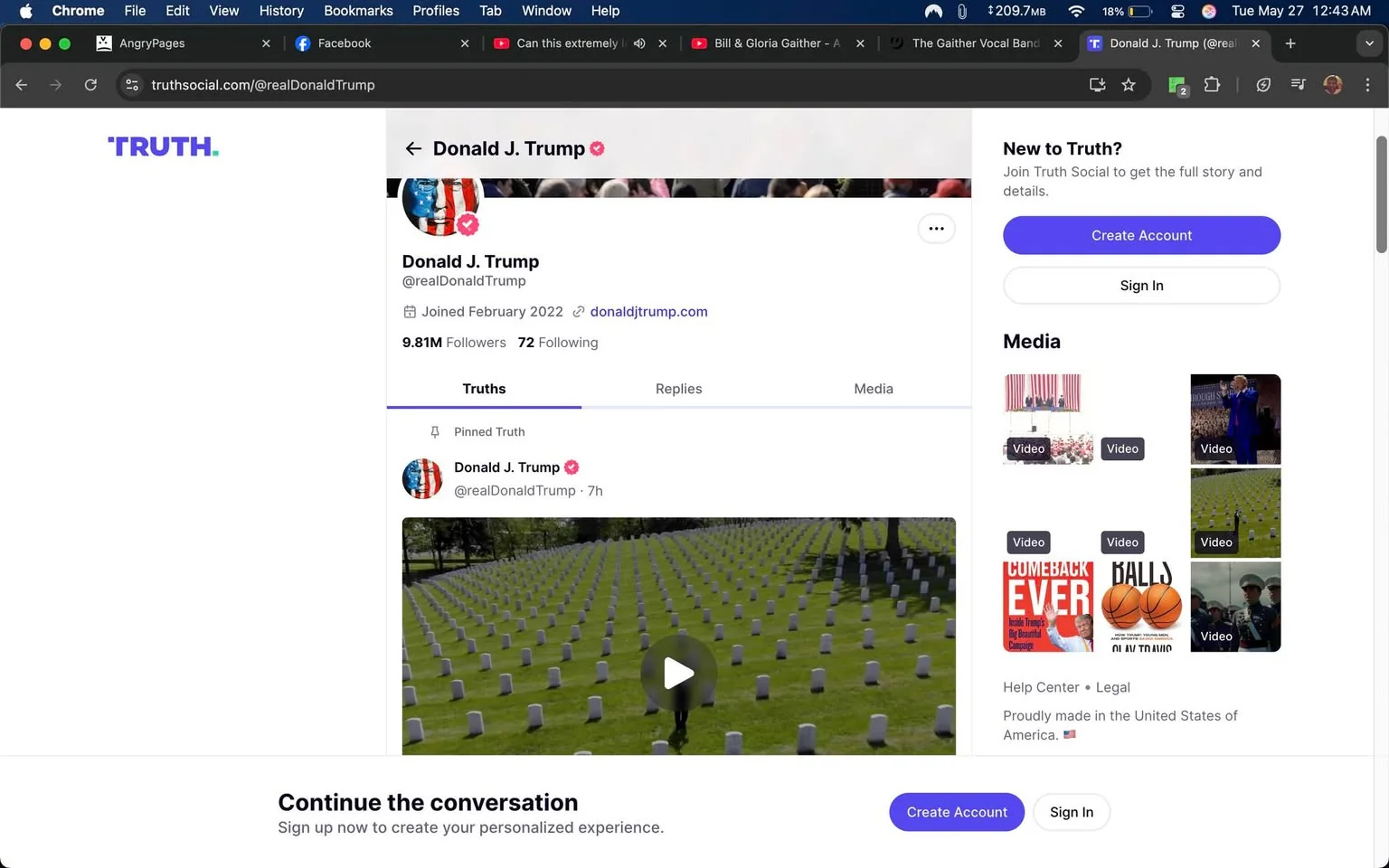 The image displays a webpage from the social media platform Truth Social, specifically the profile of Donald J. Trump. The layout features a predominantly white background with a purple header that reads "TRUTH." 

1. **Profile Information**:
   - The profile name is "Donald J. Trump."
   - The username is displayed as "@realDonaldTrump."
   - The account indicates it was joined in February 2022.
   - The follower count is shown as "9.81M Followers" and the following count as "72 Following."
   - There is a link to an external website: "donaldjtrump.com."

2. **Pinned Truth**:
   - Below the profile information, there is a section labeled "Truths," which includes a pinned post from Donald J. Trump.
   - The pinned post features an image of a cemetery with numerous white headstones arranged in rows. 
   - There is a play button indicating that this post includes a video.

3. **Media Section**:
   - To the right of the profile, there is a "Media" section that contains several video thumbnails. 
   - The thumbnails include various images, one showing a group of people in formal attire, another possibly depicting a public event, and one featuring a poster with the text "COMEBACK EVER" alongside basketball imagery.

4. **Call to Action**:
   - At the bottom of the page, there is a prompt that reads, "Continue the conversation. Sign up now to create your personalized experience." 
   - This is accompanied by two buttons: "Create Account" and "Sign In," both in purple.

5. **Visual Elements**:
   - The overall design is clean and minimalistic, with a focus on the profile and media content.
   - The color scheme primarily consists of white and purple, with some red, white, and blue elements in the profile picture, which features an American flag.

6. **Background Context**:
   - The background of the pinned post suggests a solemn setting, likely a cemetery, which may indicate a memorial or commemorative theme.

This description captures the observable details of the image without speculation or subjective interpretation.