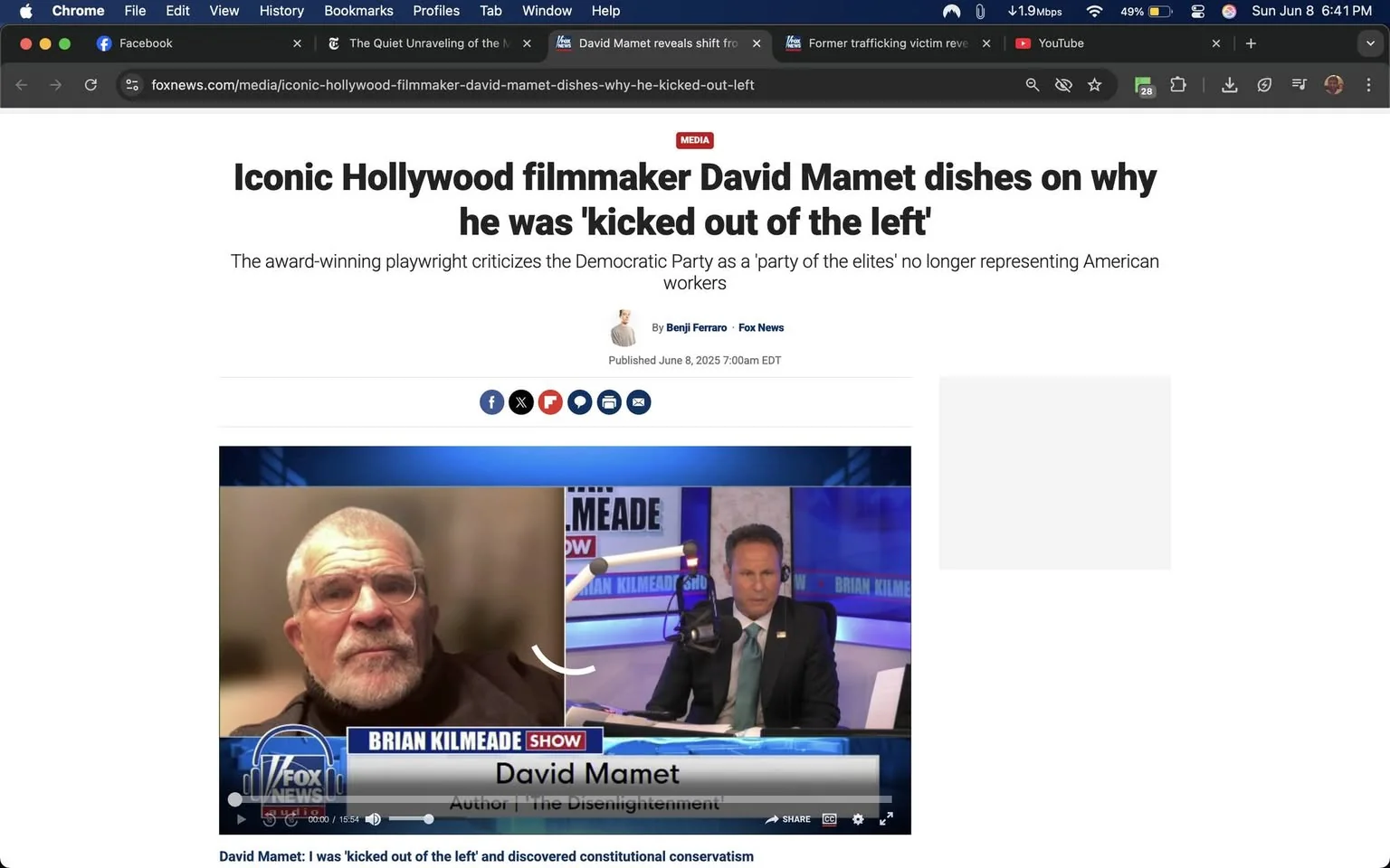 The image is a screenshot from a webpage, specifically from Fox News, featuring an article titled "Iconic Hollywood filmmaker David Mamet dishes on why he was 'kicked out of the left'." The article discusses Mamet's criticisms of the Democratic Party. 

At the top of the image, there is a navigation bar from a web browser, indicating that the user is on Chrome. The browser shows tabs for Facebook, The New York Times, and YouTube, among others. 

Below the navigation bar, the article's headline is prominently displayed in bold, black text. The subtitle explains that Mamet criticizes the Democratic Party as a "party of the elites" that no longer represents American workers. The article is authored by Benji Ferraro and was published on June 8, 2025, at 7:00 AM EDT.

In the center of the image, there is a video still featuring two individuals. On the left is David Mamet, who has a short, gray beard and is wearing glasses. He appears to be in a dimly lit room, possibly at home, with a neutral expression. He is dressed in a dark, zip-up jacket. 

On the right side of the image is another individual, presumably Brian Kilmeade, who is seated at a desk with a microphone in front of him. He is wearing a black suit and a light blue shirt, and he has a serious expression as he looks towards Mamet. The background behind Kilmeade features blue lighting and a graphic that reads "BRIAN KILMEADE SHOW."

At the bottom of the video still, there is a graphic that includes the name "David Mamet" and the title "Author | The Disenlightenment." The video controls are visible, showing a play button and a timeline indicating the video length of 15:54.

Overall, the image captures a moment from a media interview discussing political views, with clear branding from Fox News.