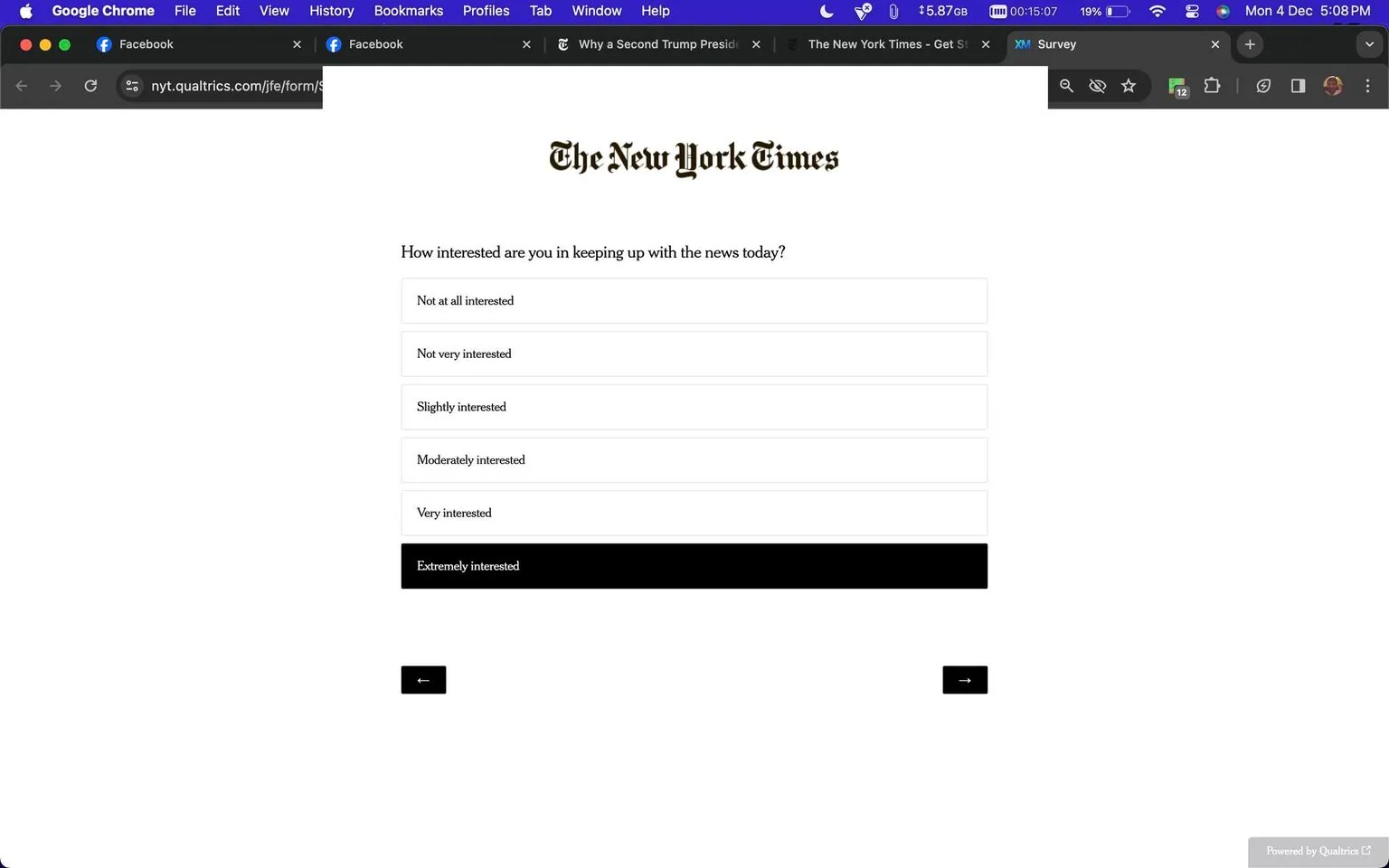 ```
The screenshot depicts a webpage from The New York Times, featuring an online survey. The page is part of a survey hosted on the Qualtrics platform, as indicated by the URL. The survey asks respondents about their interest in staying updated with the news today, presenting several options ranging from "Not at all interested" to "Extremely interested." The design is simple and text-centered, using a classic black and white color scheme typical of The New York Times branding. The page navigation includes backward and forward arrows at the bottom. The tabs at the top show the user is browsing with Google Chrome, and the page is open alongside Facebook tabs. The top bar also indicates system information like battery percentage and Wi-Fi status.
