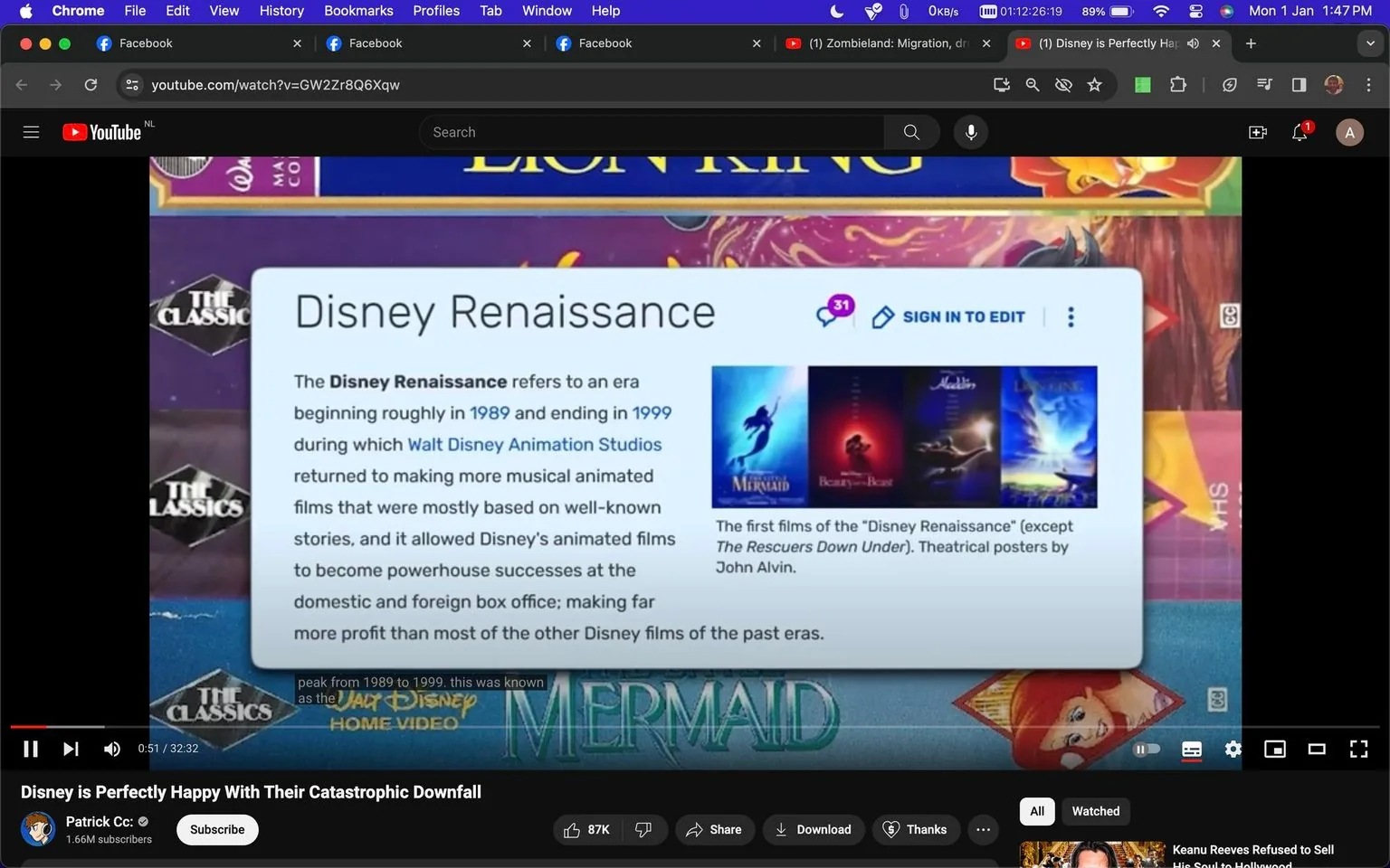 The screenshot shows a YouTube video titled "Disney is Perfectly Happy With Their Catastrophic Downfall" by Patrick Cc:. The YouTube page is viewed on a desktop browser, with multiple tabs open at the top, including several Facebook tabs and another YouTube video titled "Zombieland: Migration, dr...". The video currently displays a segment discussing the "Disney Renaissance," with text explaining the era from 1989 to 1999 when Walt Disney Animation Studios focused on musical animated films based on well-known stories. This period saw significant box office success for Disney. The text mentions films like "The Little Mermaid," "Beauty and the Beast," "Aladdin," "The Lion King," and "The Rescuers Down Under," with theatrical posters by John Alvin shown on the right. The background features a partial view of a VHS cover with vibrant colors and classic Disney branding. The video has received a large number of likes, and YouTube’s interface shows options like "Share," "Download," "Thanks," and viewing statistics, with 87K likes highlighted. The video's progress is at 0:51 of a total 32:32 duration, with the caption reading, "peak from 1989 to 1999. this was known as the."
- Title: "Disney is Perfectly Happy With Their Catastrophic Downfall"
- Channel / profile: "Patrick Cc:"
- Site / app: "YouTube"
- Captions / subtitles: "peak from 1989 to 1999. this was known as the"