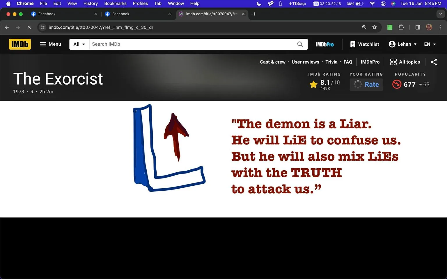 The screenshot shows a webpage from IMDb featuring the classic horror movie "The Exorcist." The page is presented in a dark-themed browser window, specifically from the Chrome browser, as indicated by the browser controls visible at the top of the image. The IMDb page details the film's title, release year (1973), and duration (2 hours 2 minutes).
Prominently displayed is a quote: "The demon is a Liar. He will LiE to confuse us. But he will also mix LiEs with the TRUTH to attack us." This quote appears in a stylized format with some words emphasized in uppercase for dramatic effect. To the left of the quote is a large, stylized blue "L" with a red arrow pointing upwards, possibly symbolizing the theme of lies referenced in the text.
Above the quote, there are interface elements from IMDb, including a star rating of 8.1/10 based on 449,000 ratings, along with options to access the cast & crew, user reviews, trivia, FAQ, and IMDbPro. The layout suggests a focus on the film's information and viewer engagement with its rating system. The overall tone of the screenshot is dark, with a focus on highlighting the horror theme of the movie through both design and textual elements.