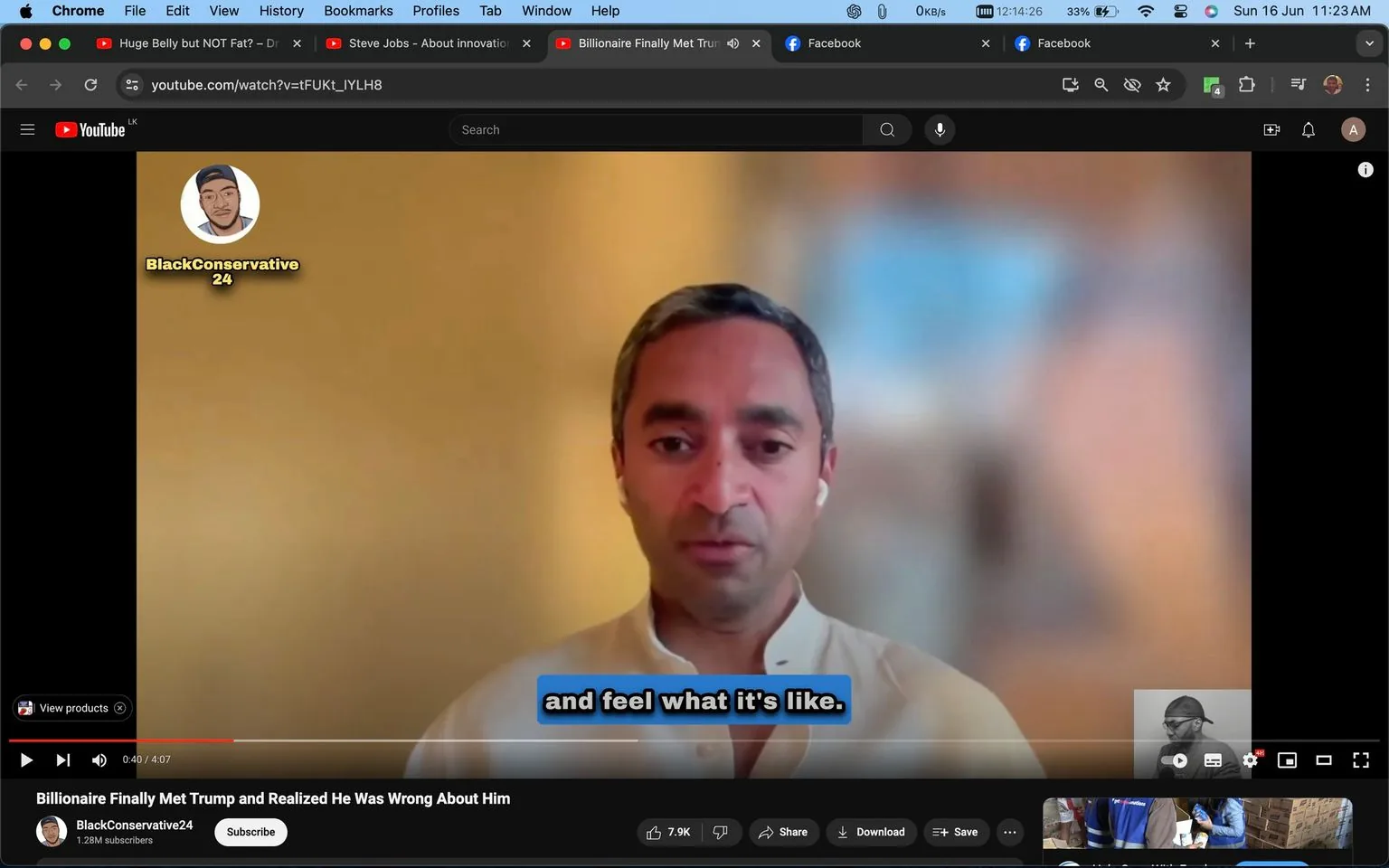 ```
SECTION 2: Rich prose
The image is a screenshot from a YouTube video featuring Chamath Palihapitiya. It is taken from a video titled "Billionaire Finally Met Trump and Realized He Was Wrong About Him" on the channel BlackConservative24. Chamath Palihapitiya is visible in the center of the frame, appearing to be on a video call. He is wearing a white shirt and white earbuds, and the background is softly blurred, suggesting an indoor setting. His expression is attentive as he seems to be engaged in a conversation. The lighting is warm and soft, contributing to a professional yet relaxed atmosphere.
The YouTube channel BlackConservative24, with 1.28 million subscribers, is prominently displayed in the top left corner alongside an illustrated profile picture. Subtitles are visible at the bottom, reading "and feel what it's like." The interface shows typical YouTube elements like the title, channel name, subscribe button, and interaction buttons for liking, sharing, downloading, and saving the video. The browser tabs at the top reveal other open pages, indicating a multi-tasking user.
- Title: "Billionaire Finally Met Trump and Realized He Was Wrong About Him"
- Channel / profile: "BlackConservative24"
- Site / app: "YouTube"
- Captions / subtitles: "and feel what it's like."