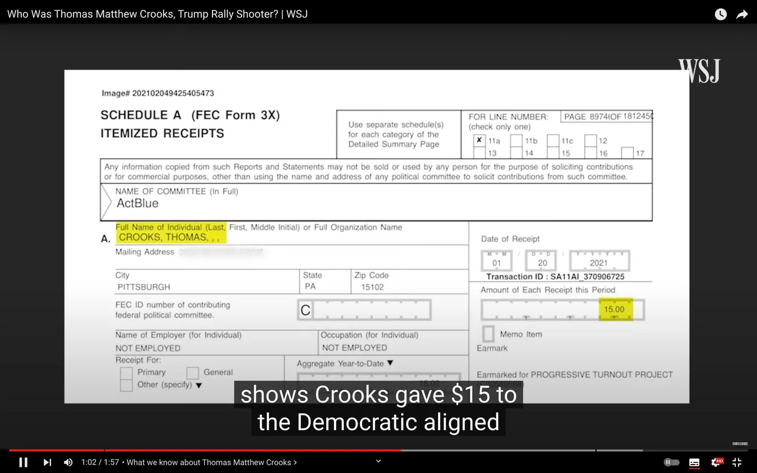 The image is a video frame from a YouTube video titled "Who Was Thomas Matthew Crooks, Trump Rally Shooter? | WSJ," published by the Wall Street Journal. The screenshot displays a portion of an FEC Form 3X, specifically Schedule A for itemized receipts. It shows a financial transaction involving an individual named Thomas Crooks from Pittsburgh, Pennsylvania. The form indicates Crooks made a $15 donation through ActBlue, a Democratic-aligned platform, on January 20, 2021. The text highlights that Crooks is not employed and provides other details like the transaction ID and zip code.
The frame includes the WSJ logo on the top right, with clear and structured financial information, typical of official forms. The document is set against a plain white background, emphasizing the text's clarity and structure. The video captions at the bottom of the frame clarify the context, indicating the donation's political alignment. The overall mood is formal and informational, reflecting the serious tone of the content being discussed.