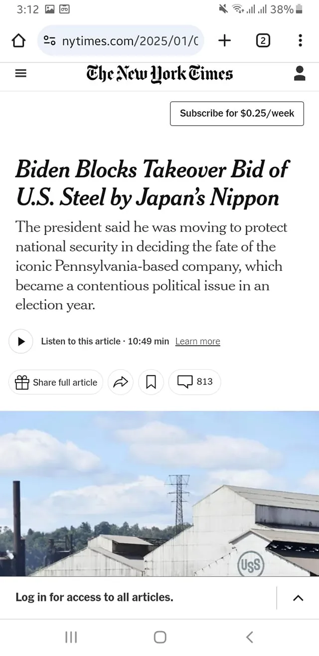 The visible content includes a headline from The New York Times stating, "Biden Blocks Takeover Bid of U.S. Steel by Japan’s Nippon." The article discusses the president's actions regarding national security and the implications for the Pennsylvania-based company, U.S. Steel. Below the headline, there is a brief summary indicating that this issue has become politically contentious in an election year. The background features an industrial setting with buildings that appear to be part of a steel manufacturing facility, identifiable by the logo "U.S.S." on one of the structures. The time of day appears to be bright, likely daytime, as the sky is clear with some clouds. There are no visible people in the image, and the focus remains on the text and the industrial backdrop.