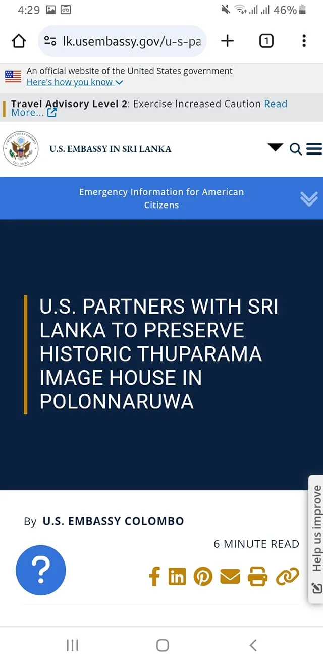The content features an announcement from the U.S. Embassy in Sri Lanka, highlighting a partnership aimed at preserving the historic Thuparama Image House located in Polonnaruwa. The webpage indicates that this is an official communication from the U.S. government, as denoted by the logo and the URL structure. The text mentions a travel advisory level of 2, advising increased caution for travelers. The page is designed for American citizens, providing emergency information and relevant updates. The layout includes a blue banner with white text, and the overall design is clean and professional, typical of government websites. There are no visible images or people present, as the focus is solely on the text and the embassy's branding. The absence of any sensitive content or explicit themes suggests a straightforward informational purpose.
