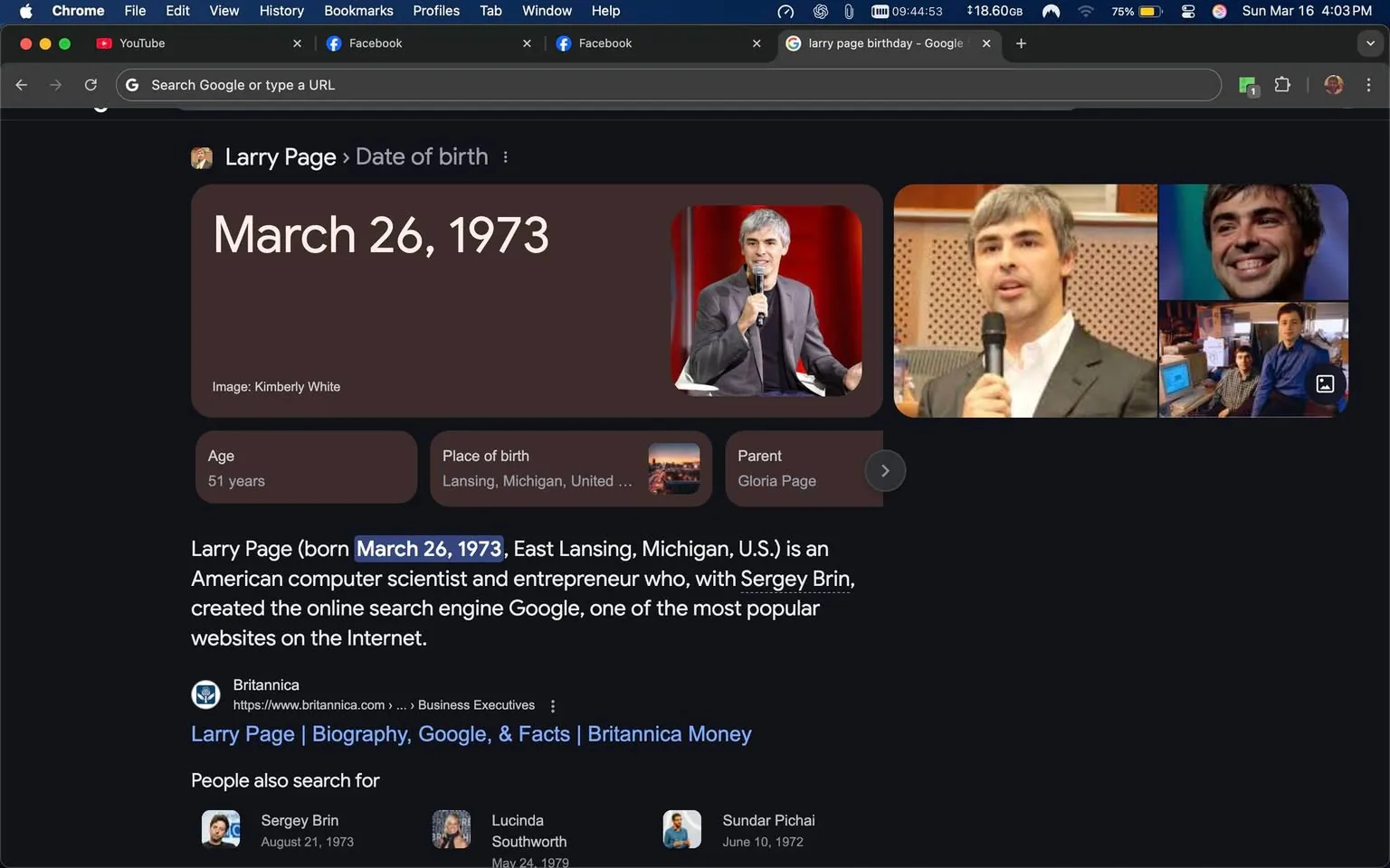 The image displays a Google search result for "Larry Page," highlighting his date of birth, which is March 26, 1973. The background is dark, with a prominent section featuring the date in large, bold text. Below the date, there is additional information indicating his age (51 years) and place of birth (Lansing, Michigan, United States). The text also mentions his parent, Gloria Page.

To the right of the date, there are three images of a man, presumably Larry Page. In the first image, he is speaking into a microphone while wearing a dark suit and a white shirt. His hair is short and grayish. The second image shows him smiling, with a more casual appearance. The third image features him alongside another individual, both seated in front of computers, suggesting a tech-related environment.

Below the images, there is a brief biography stating that Larry Page is an American computer scientist and entrepreneur who co-created Google with Sergey Brin, describing it as one of the most popular websites on the Internet. There are links to Britannica and other related searches, including names like Sergey Brin, Lucinda Southworth, and Sundar Pichai, with their respective birth dates listed.

The overall layout is clean and organized, typical of a Google search result page, with a focus on providing quick access to information about Larry Page. The text is clear and legible, with no visible logos or trademarks other than the Google branding implied by the search interface.