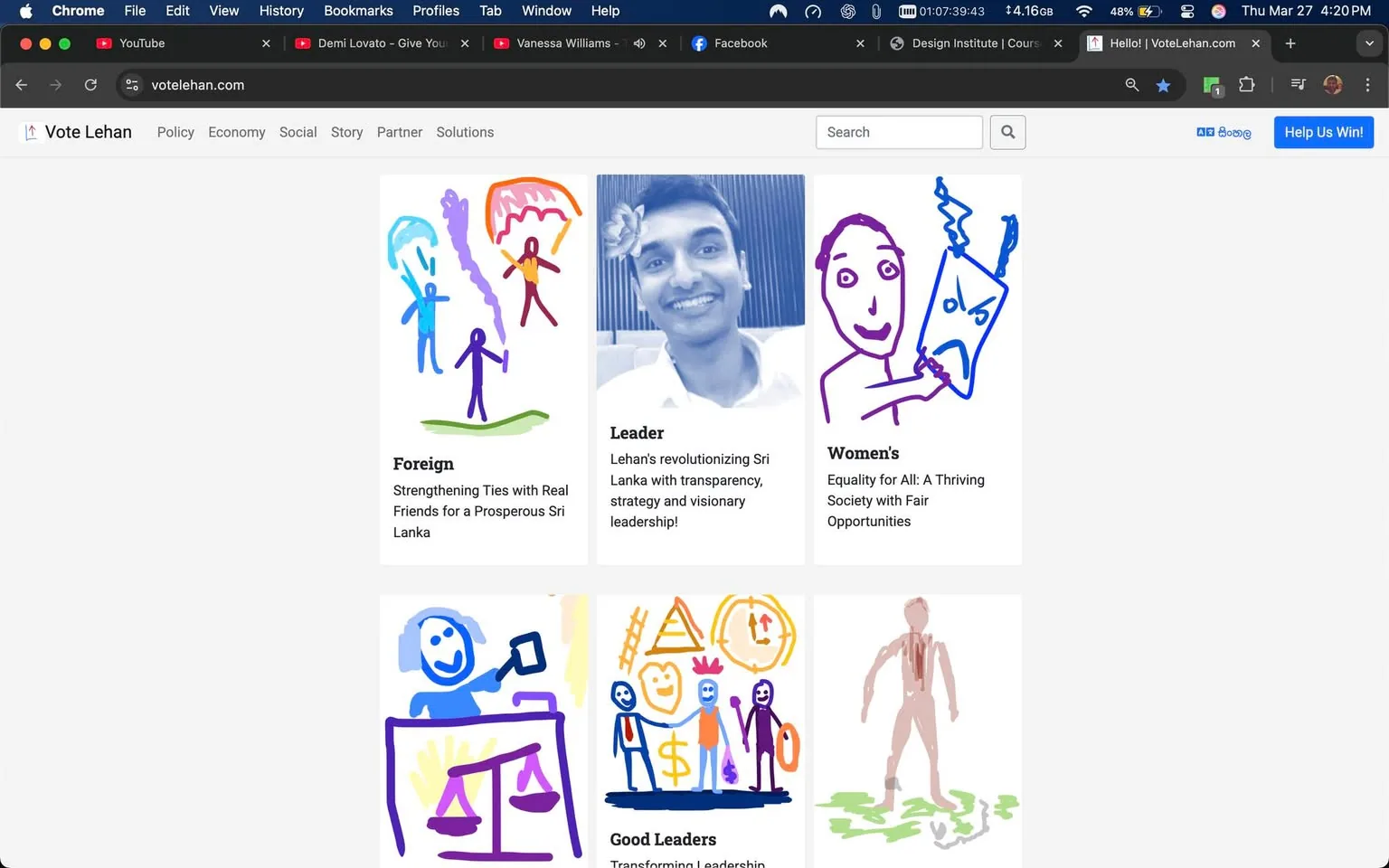 The image displays a webpage from "Vote Lehan," featuring a grid layout with various sections. 

1. **Header**: At the top, there is a navigation bar with options like "Policy," "Economy," "Social," "Story," "Partner," and "Solutions." The website's URL is visible as "votelehan.com."

2. **Main Content**: The main content consists of four sections, each with a title and a brief description, accompanied by colorful illustrations:
   - **Top Row**:
     - **Foreign**: This section has the title "Foreign" and the description "Strengthening Ties with Real Friends for a Prosperous Sri Lanka." The illustration features stick figures in various colors, with blue and purple figures and colorful swirls above them.
     - **Leader**: The title "Leader" is accompanied by a description stating, "Lehan's revolutionizing Sri Lanka with transparency, strategy and visionary leadership!" There is a smiling face illustration of a person with a flower on their head, holding a piece of paper or a sign.
     - **Women's**: Titled "Women's," this section describes "Equality for All: A Thriving Society with Fair Opportunities." The illustration shows a stick figure holding a mask with an angry expression, alongside another figure.

   - **Bottom Row**:
     - **Good Leaders**: This section is titled "Good Leaders" with a description about transforming leadership. The illustration depicts a stick figure at a desk with a scale, surrounded by other stick figures and symbols like a dollar sign and a crown.

3. **Background and Colors**: The overall background is white, and the illustrations are colorful, primarily using blue, purple, green, and yellow. The text is in a simple, sans-serif font.

4. **Additional Elements**: There are no visible advertisements or logos from other brands in the image. The layout is clean and straightforward, focusing on the content related to the campaign.

This description captures the observable details from the image without interpretation or speculation.