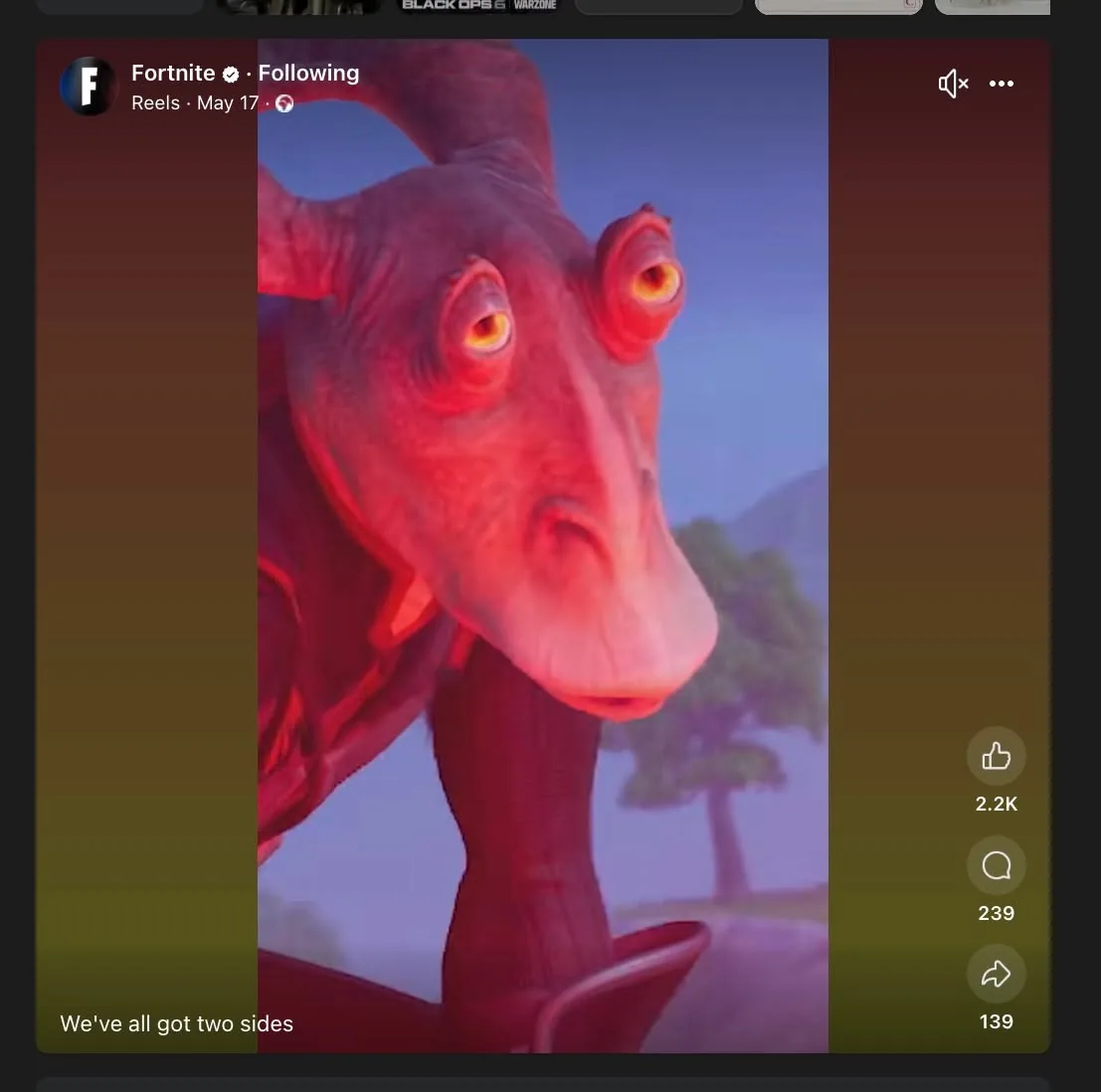 The image features a stylized character with a large, elongated head and prominent features. The character has two large, round eyes that are yellow with a hint of orange around the edges. Its skin appears to have a pinkish hue, and the character has two curved horns protruding from the top of its head. The texture of the skin looks smooth and somewhat glossy, reflecting light in a way that gives it a vibrant appearance.

The character is positioned in a way that suggests it is leaning forward, possibly looking at the viewer or something in front of it. Its mouth is slightly open, which may indicate a neutral expression. The character's body is partially visible, showing a dark, possibly red or maroon outfit that contrasts with the lighter skin tone. The arms are not fully visible, but the character's posture suggests a relaxed stance.

In the background, there are soft, blurred shapes that appear to be hills or mountains, with a tree visible to the left side of the image. The sky has a gradient that transitions from a light blue at the top to a darker shade near the horizon, suggesting a time of day that could be early morning or late evening.

At the top of the image, there is a logo for "Fortnite," which is a stylized letter "F" enclosed in a circle. Below the logo, there is a timestamp indicating "May 17." 

At the bottom of the image, there is text that reads, "We've all got two sides." Below this text, there are engagement metrics showing 2.2K likes, 239 comments, and 139 shares. The overall aesthetic of the image is colorful and cartoonish, typical of animated or video game art styles.