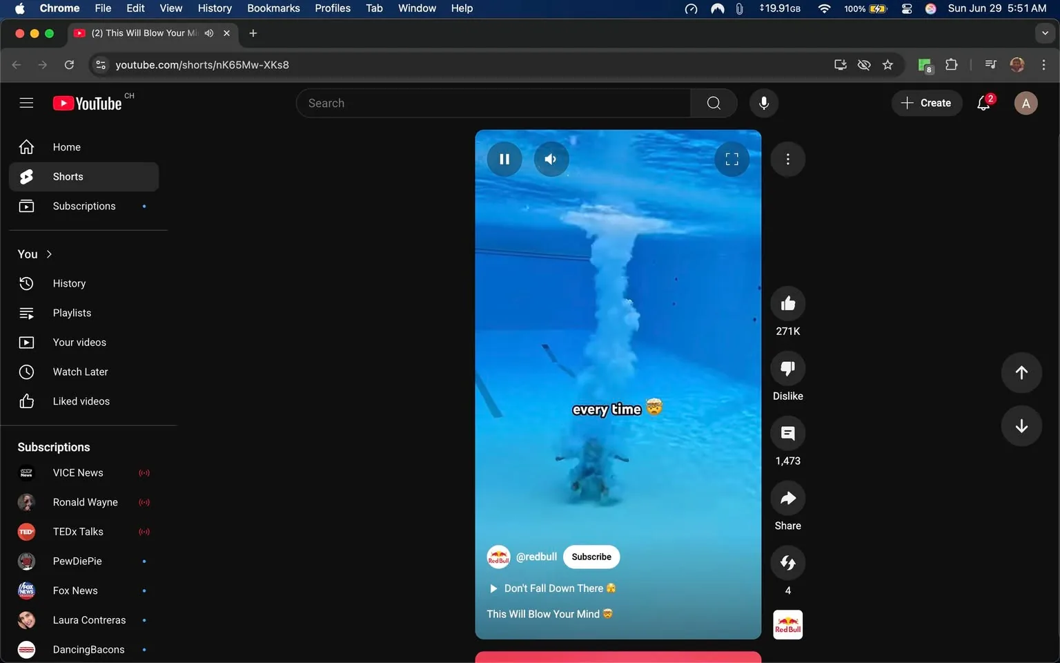 The image displays a YouTube Shorts video interface on a dark-themed background. The video features a swimming pool scene, where a person is submerged underwater, creating a large upward water vortex or bubble effect. The pool has a bright blue color, and the water appears clear. The person in the video is positioned at the bottom of the pool, with their arms extended outward, seemingly enjoying the experience. 

Text overlay on the video reads "every time" in bold, black font, accompanied by an emoji depicting a face with a monocle. The video is attributed to the brand "Red Bull," which is visible in the bottom right corner, along with a "Subscribe" button. 

On the left side of the screen, there are various navigation options typical of YouTube, including "Home," "Shorts," and "Subscriptions." Below these options, there is a section labeled "You," which includes links to "History," "Playlists," "Your videos," "Watch Later," and "Liked videos." 

The right side of the screen displays engagement metrics, showing 271K likes, a dislike option, and 1,473 comments. There are also buttons for sharing the video and additional options. 

The overall layout is consistent with YouTube's design, featuring a dark mode aesthetic with contrasting white text and icons. The video appears to be engaging and visually appealing, designed to capture viewer interest quickly.