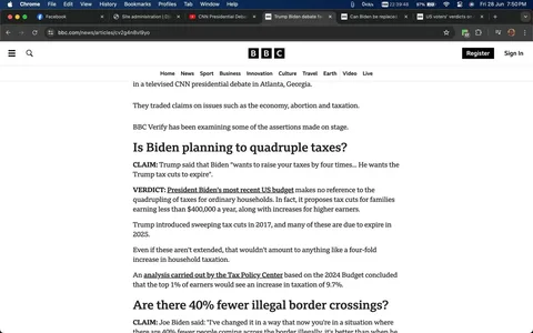 This screenshot displays a news article on the BBC website, focusing on political claims and fact-checking. The article is titled "Is Biden planning to quadruple taxes?" and appears on a typical news website layout with navigation tabs for Home, News, Sport, Business, and other sections. The background is predominantly white with black text, giving it a clean and professional appearance. Key text includes a claim by Trump about Biden's intentions to raise taxes, and a verdict from BBC Verify stating that Biden’s most recent US budget does not propose a fourfold increase in taxes for ordinary households, but instead suggests tax cuts for families earning less than $400,000 annually. The page also addresses another claim about illegal border crossings, indicating the article’s focus on verifying political statements. The browser is open in Google Chrome, and the window displays other open tabs related to CNN and presidential debates. The device's status bar shows the time and battery percentage, and the interface is in English.